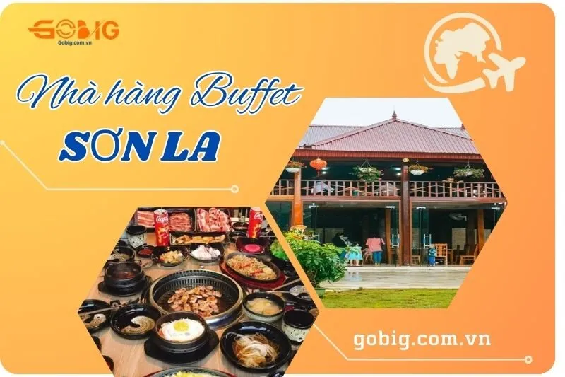 Khám phá 7 nhà hàng buffet Sơn La với thực đơn phong phú, hấp dẫn